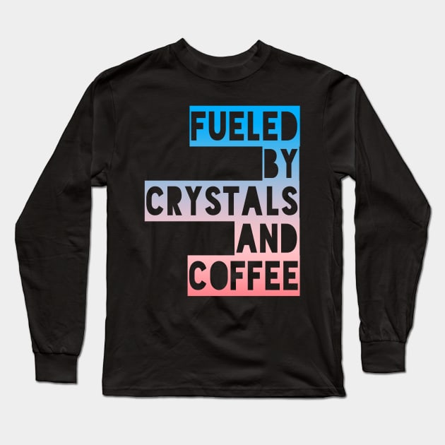 FUELED BY CRYSTALS AND COFFEE Long Sleeve T-Shirt by Lin Watchorn 